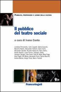Il pubblico del teatro sociale  - Libro Franco Angeli 2012, Pubblico, professioni, luoghi della cultura | Libraccio.it