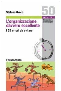 L' organizzazione davvero eccellente. I 25 errori da evitare - Stefano Greco - Libro Franco Angeli 2012, Cinquanta minuti. Guide rap. d'autoform. | Libraccio.it