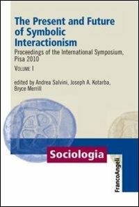 The present and future of symbolic interactionism. Proceedings of the international symposium, Pisa 2010. Vol. 1  - Libro Franco Angeli 2012, Sociologia | Libraccio.it