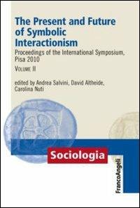 The present and future of symbolic interactionism. Proceedings of the international symposium, Pisa 2010. Vol. 2  - Libro Franco Angeli 2012, Sociologia | Libraccio.it