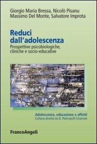 Reduci dall'adolescenza. Prospettive psicobiologiche, cliniche e socio-educative - Giorgio Maria Bressa, Nicolò Pisanu, Massimo Del Monte - Libro Franco Angeli 2012, Adolescenza, educazione e affetti | Libraccio.it