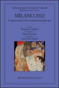 Milano 2012. Le generazioni che verranno sono già qui. Rapporto sulla città  - Libro Franco Angeli 2012, Il punto | Libraccio.it