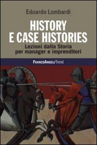 History e case histories. Lezioni dalla storia per manager e imprenditori - Edoardo Lombardi - Libro Franco Angeli 2014, Trend | Libraccio.it