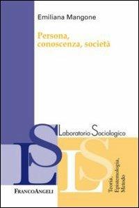 Persona, conoscenza, società - Emiliana Mangone - Libro Franco Angeli 2015, Laboratorio sociologico | Libraccio.it