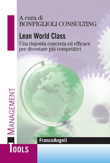 Lean world class. Una risposta concreta ed efficace per diventare più competitivi  - Libro Franco Angeli 2016, Management Tools | Libraccio.it