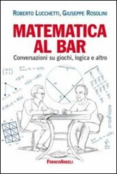 Matematica al bar. Conversazioni su giochi, logica e altro