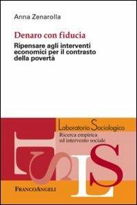 Dentro con fiducia. Ripensare agli interventi economici per il contrasto della povertà - Anna Zenarolla - Libro Franco Angeli 2013, Laboratorio sociologico | Libraccio.it