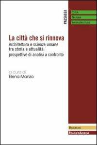 La città che si rinnova. Architettura e scienze umane tra storia e attualità: prospettive di analisi a confronto - Elena Manzo - Libro Franco Angeli 2012 | Libraccio.it