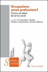 Occupazione senza professione? Il lavoro nel settore dei servizi sociali  - Libro Franco Angeli 2012, Salute e società | Libraccio.it