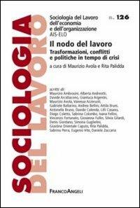 Il nodo del lavoro. Trasformazioni, conflitti e politiche in tempo di crisi  - Libro Franco Angeli 2012, Sociologia del lavoro | Libraccio.it