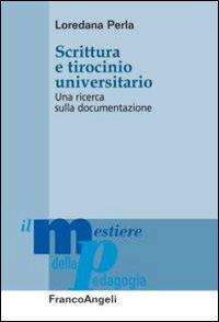 Scrittura e tirocinio universitario. Una ricerca sulla documentazione - Loredana Perla - Libro Franco Angeli 2012, Il mestiere della pedagogia.Studi e appr. | Libraccio.it