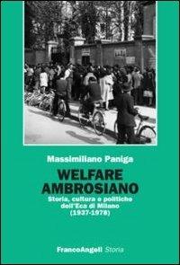Welfare ambrosiano. Storia, cultura e politiche dell'Eca di Milano (1937-1978) - Massimiliano Paniga - Libro Franco Angeli 2012, Storia-Studi e ricerche | Libraccio.it
