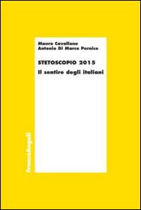 Stetoscopio 2015. Il sentire degli italiani - Mauro Cavallone, Antonio Di Marco Pernice - Libro Franco Angeli 2015, Economia - Ricerche | Libraccio.it
