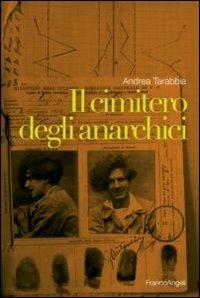 Il cimitero degli anarchici - Andrea Tarabbia - Libro Franco Angeli 2012, I documenti raccontano | Libraccio.it
