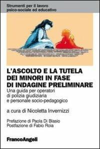 L' ascolto e la tutela dei minori in fase di indagine preliminare. Una guida per operatori di polizia giudiziaria e personale socio-pedagogico  - Libro Franco Angeli 2012, Strumenti per il lavoro psico-sociale ed educativo | Libraccio.it