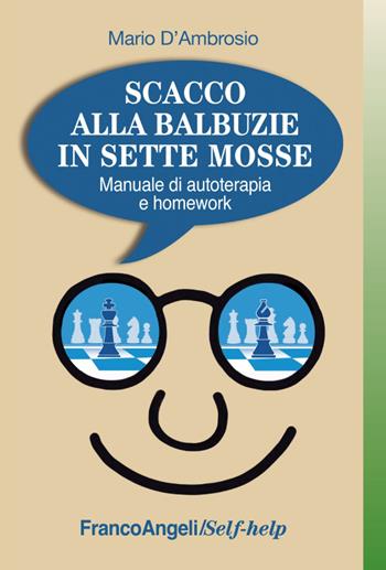 Scacco alla balbuzie in sette mosse. Manuale di autoterapia e homework - Mario D'Ambrosio - Libro Franco Angeli 2016, Self-help | Libraccio.it