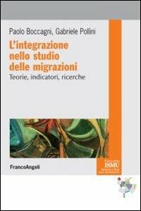 L' integrazione nello studio delle migrazioni. Teorie, indicatori, ricerche - Paolo Boccagni, Gabriele Pollini - Libro Franco Angeli 2012, ISMU. Iniziative e studi sulla multietnicità | Libraccio.it