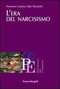 L' era del narcisismo - Vincenzo Cesareo, Italo Vaccarini - Libro Franco Angeli 2016, Sociologia per la persona | Libraccio.it
