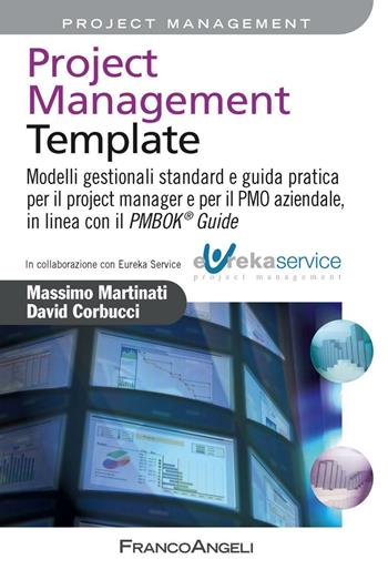 Project management template. Modelli gestionali standard e guida pratica per il project manager e per il PMO aziendale, in linea con il PMBOK 174 guide - Massimo Martinati, David Corbucci - Libro Franco Angeli 2016, Azienda moderna | Libraccio.it