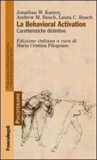 La behavioral activation. Caratteristiche distintive - Jonathan W. Kanter, Andrew M. Busch, Laura C. Rusch - Libro Franco Angeli 2012, Psicoterapie | Libraccio.it