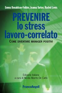 Prevenire lo stress lavoro-correlato. Come diventare manager positivi - Emma Donaldson-Feilder, Joanna Yarker, Rachel Lewis - Libro Franco Angeli 2012, Azienda moderna | Libraccio.it