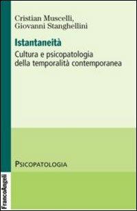 Istantaneità. Cultura e psicopatologia della temporalità contemporanea - Cristian Muscelli, Giovanni Stanghellini - Libro Franco Angeli 2012, Psicopatologia | Libraccio.it