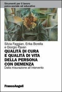 Qualità di cura e qualità di vita della persona con demenza. Dalla misurazione all'intervento - Silvia Faggian, Erika Borella, Giorgio Pavan - Libro Franco Angeli 2012, Strumenti per il lavoro psico-sociale ed educativo | Libraccio.it