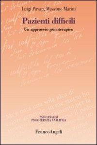 Pazienti difficili. Un approccio psicoterapico - Luigi Pavan, Massimo Marini - Libro Franco Angeli 2012, Psicoanalisi psicoterapia analitica | Libraccio.it
