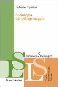 Sociologia del pellegrinaggio - Roberto Cipriani - Libro Franco Angeli 2012, Laboratorio sociologico | Libraccio.it