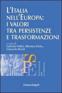 L' Italia nell'Europa: i valori tra persistenze e trasformazioni  - Libro Franco Angeli 2012, Sociologia per la persona | Libraccio.it