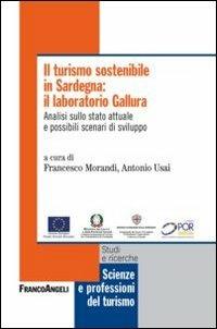 Il turismo sostenibile in Sardegna: il laboratorio Gallura. Analisi sullo stato attuale e possibili scenari di sviluppo  - Libro Franco Angeli 2012, Scienze e professioni del turismo. Studi | Libraccio.it