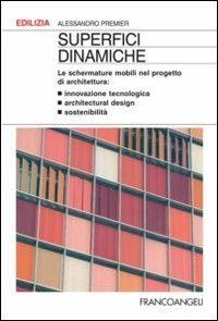 Superfici dinamiche. Le schermature mobili nel progetto di architettura - Alessandro Premier - Libro Franco Angeli 2012, Edilizia. Strumenti | Libraccio.it