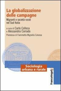 La globalizzazione delle campagne. Migranti e società rurali nel Sud Italia  - Libro Franco Angeli 2015, Sociologia urbana e rurale-Sez. 2 | Libraccio.it