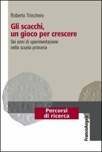 Gli scacchi, un gioco per crescere. Sei anni di sperimentazione nella scuola primaria  - Libro Franco Angeli 2012, Percorsi di ricerca | Libraccio.it