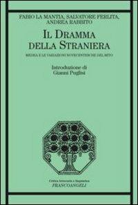 Il dramma della straniera. Medea e le variazioni novecentesche del mito - Fabio La Mantia, Salvatore Ferlita, Andrea Rabbito - Libro Franco Angeli 2012, Critica letteraria e linguistica | Libraccio.it