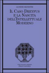 Il caso Dreyfus e la nascita dell'intellettuale moderno - Agnese Silvestri - Libro Franco Angeli 2013, Critica letteraria e linguistica | Libraccio.it