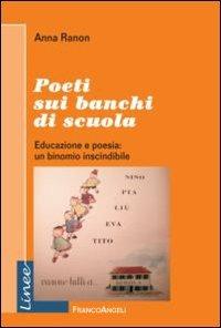 Poeti sui banchi di scuola. Educazione e poesia: un binomio inscindibile - Anna Ranon - Libro Franco Angeli 2012, Linee | Libraccio.it