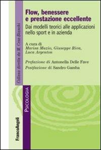 Flow, benessere e prestazione eccellente. Dai modelli teorici alle applicazioni nello sport e in azienda  - Libro Franco Angeli 2016, Psicologia | Libraccio.it