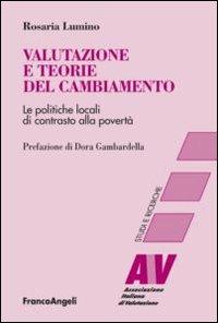 Valutazione e teorie del cambiamento. Le politiche locali di contrasto alla povertà - Rosaria Lumino - Libro Franco Angeli 2013, Valutazione. Studi e ricerche | Libraccio.it