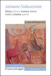 Animare l'educazione. Gioco pittura musica danza teatro cinema parole