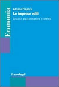 Le imprese edili. Gestione, programmazione e controllo - Adriano Propersi - Libro Franco Angeli 2012, Economia - Strumenti | Libraccio.it