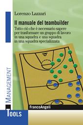 Il manuale del teambuilder. Tutto ciò che è necessario sapere per trasformare un gruppo di lavoro in una squadra e una squadra in un squadra specializzata