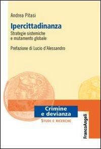 Ipercittadinanza, strategie sistemiche e mutamento globale - Andrea Pitasi - Libro Franco Angeli 2012, Crimine e devianza | Libraccio.it