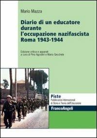 Diario di un educatore durante l'occupazione nazifascista. Roma 1943-1944 - Mario Mazza - Libro Franco Angeli 2012, Piste | Libraccio.it