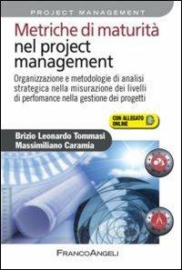 Metriche di maturità nel project management. Organizzazione e metodologie di analisi strategica nella misurazione dei livelli di performance nella gestione... - Brizio L. Tommasi, Massimiliano Caramia - Libro Franco Angeli 2012, Azienda moderna | Libraccio.it