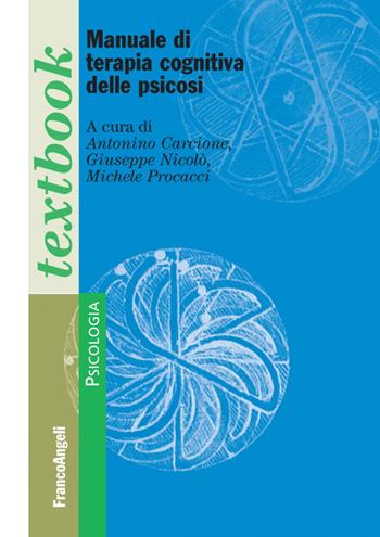 Manuale di terapia cognitiva delle psicosi - Antonino Carcione, Giuseppe Nicolò, Michele Procacci - Libro Franco Angeli 2012, Serie di psicologia | Libraccio.it