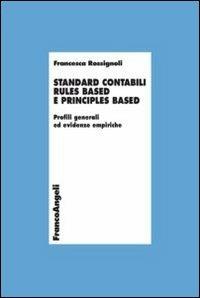 Standard contabili rules based e principles based. Profili generali ed evidenze empiriche - Francesca Rossignoli - Libro Franco Angeli 2013, Economia - Ricerche | Libraccio.it