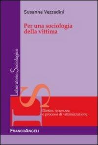 Per una sociologia della vittima - Susanna Vezzadini - Libro Franco Angeli 2016, Laboratorio sociologico | Libraccio.it