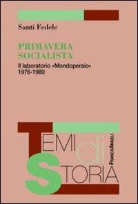 Primavera socialista. Il laboratorio «Mondoperaio» 1976-1980 - Santi Fedele - Libro Franco Angeli 2012, Temi di storia | Libraccio.it