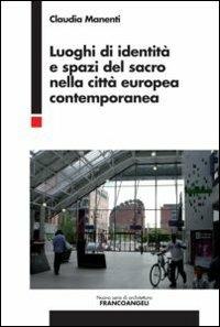 Luoghi di identità e spazi del sacro nella città europea contemporanea - Claudia Manenti - Libro Franco Angeli 2012, Nuova serie di architettura | Libraccio.it